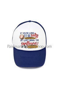 If you’re going to be salty sunflower seeds trucker hat baseball