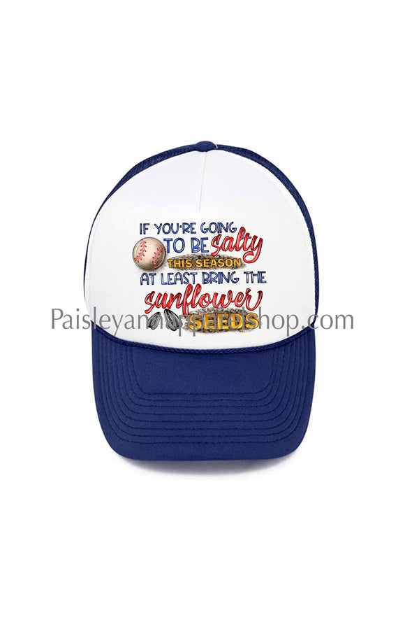 If you’re going to be salty sunflower seeds trucker hat baseball