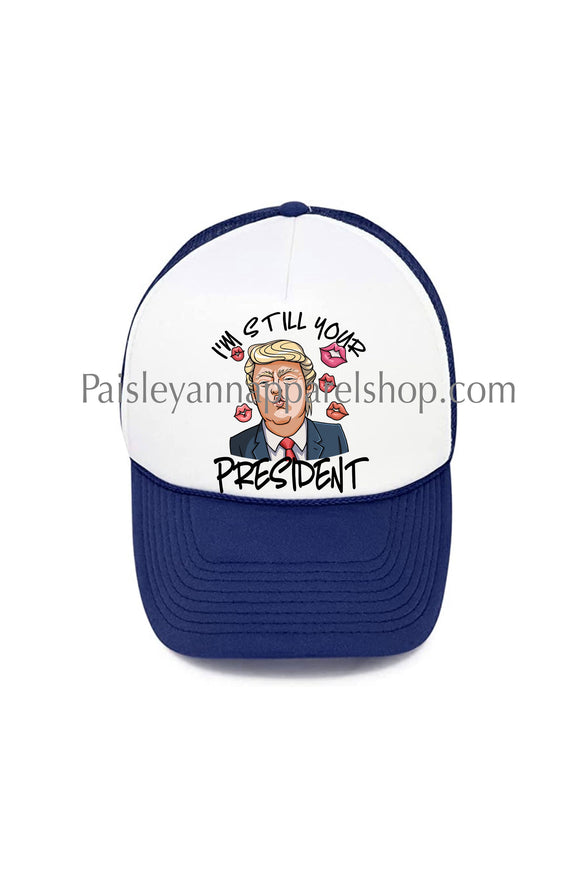 I’m still your president trump trucker hat