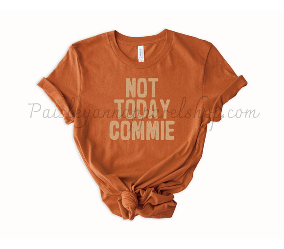 Not today commie