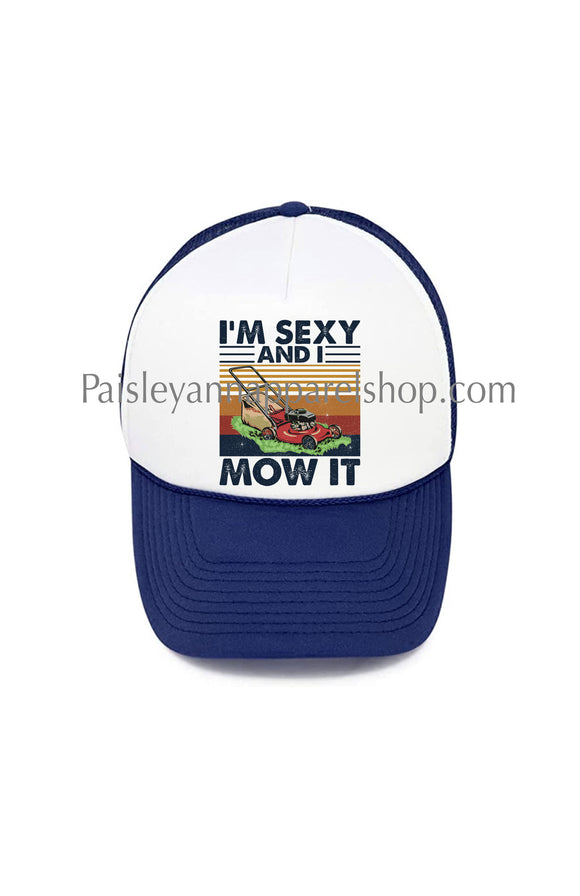 I’m sexy and I mow it trucker hat