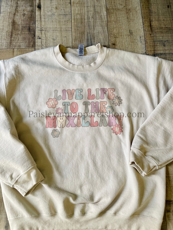 Live life to the Maxillary sweatshirt