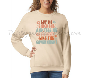 Buy me chickens and tell me you don't like the government sweatshirt