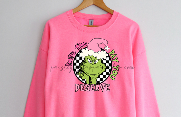 Have the day you deserve grinch pink sweatshirt