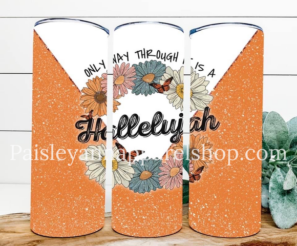 Only way through it is a Hallelujah 20 oz tumbler