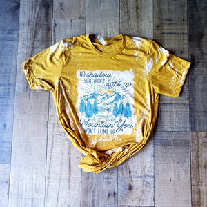 No shadow you won't light up. Mountain you wont climb up shirt