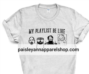 My playlist be like SCREEN PRINT shirt