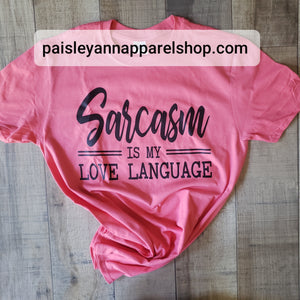 Sarcasm is my love language SCREEN PRINT shirt