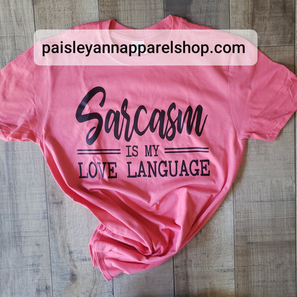 Sarcasm is my love language SCREEN PRINT shirt