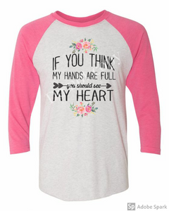 If you think My hands are full but you should see my heart
