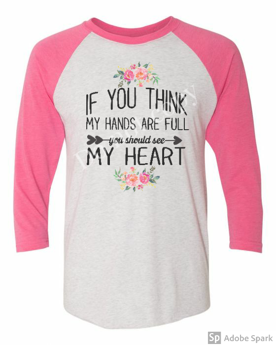 If you think My hands are full but you should see my heart