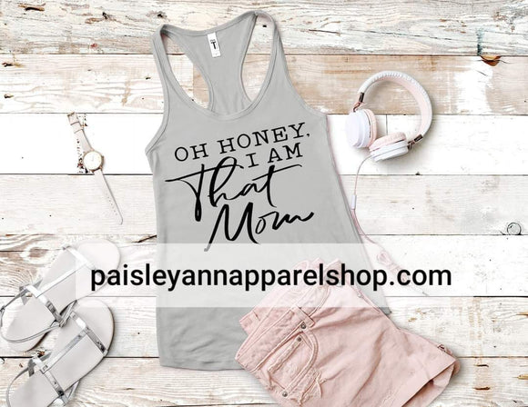 Oh honey I am that mom SCREEN PRINT shirt