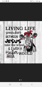 Livin life somewhere between Jesus and I wish Heifer would